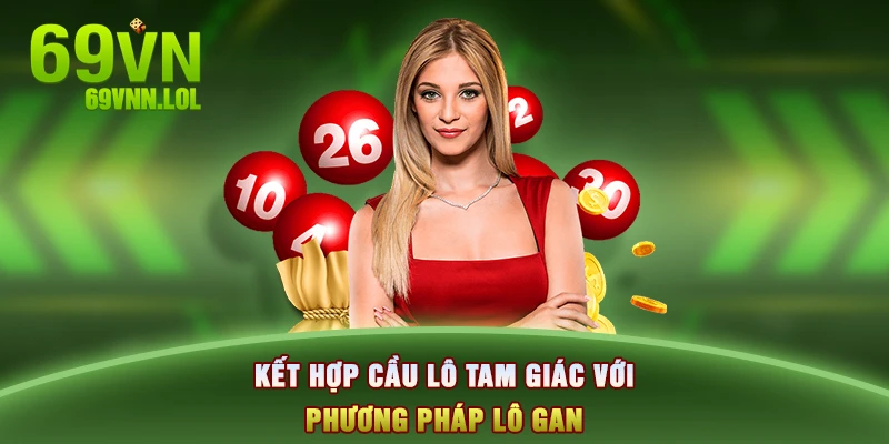 Kết hợp cầu lô tam giác với phương pháp lô gan