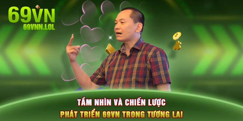 Tầm nhìn và chiến lược phát triển 69VN trong tương lai