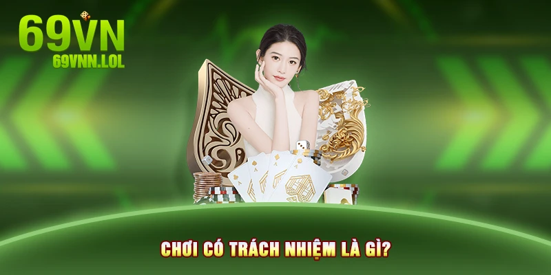 Chơi có trách nhiệm là gì?