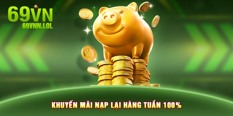 Khuyến mãi nạp lại hàng tuần 100%