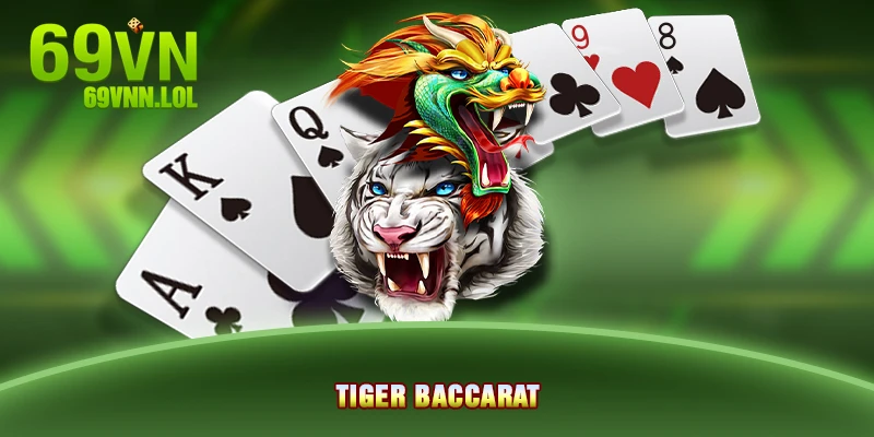 Tiger Baccarat - Game Bài Online Với Giải Thưởng Cực Khủng