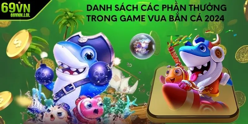 Danh sách các phần thưởng trong game vua bắn cá 2024 