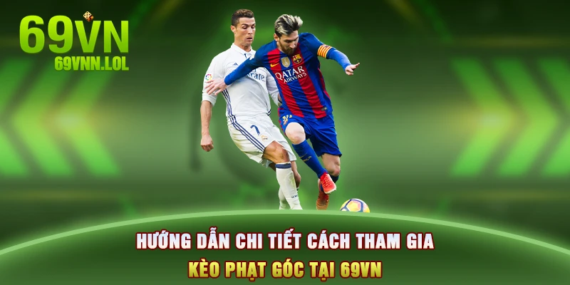 Hướng dẫn chi tiết cách tham gia kèo phạt góc tại 69VN