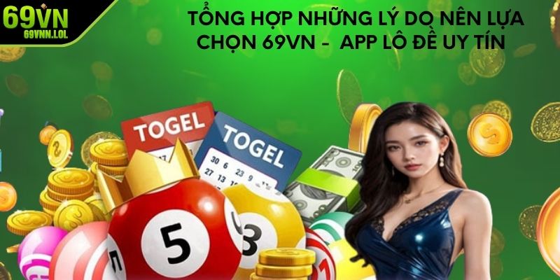 Tổng Hợp Những Lý Do Nên Lựa Chọn 69VN - App Lô Đề Uy Tín